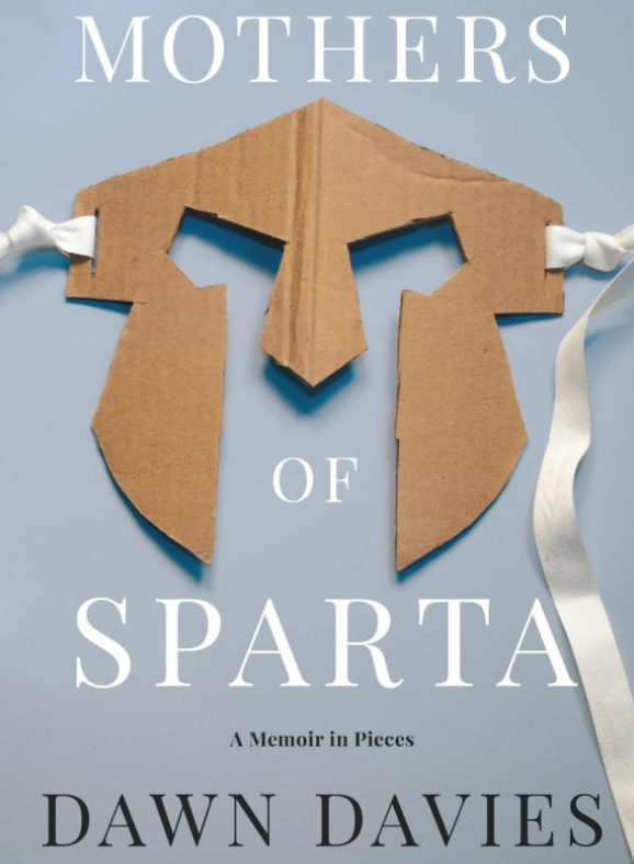 https://www.amazon.com/Mothers-Sparta-Memoir-Dawn-Davies/dp/125013370X/ref=sr_1_1?ie=UTF8&qid=1522946374&sr=8-1&keywords=Mothers+of+Sparta%3A+A+Memoir+in+Pieces